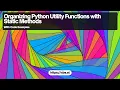 Organizing Python Utility Functions with Static Methods