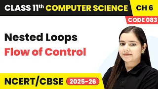 Nested Loops - Flow of Control Class 11 Computer Science Chapter 6 CBSE 2025-26