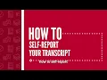 How to Self-Report Your Transcript