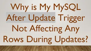 Why is My MySQL After Update Trigger Not Affecting Any Rows During Updates