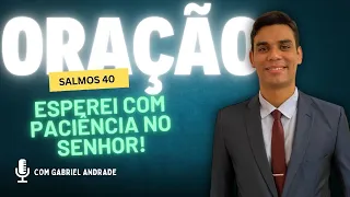 ORAÇÃO DA NOITE | SALMOS 40 | UMA ORAÇÃO RESPONDIDA