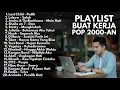 LAGU AKUSTIK BUAT KERJA POP 2000-AN INDONESIA HITS NOSTALGIA | Playlist Full Album Kenangan Masa SMA