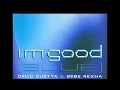 David Guetta ft Bebe rexha- Im good Blue ( Male Version)