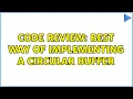 Code Review Best way of implementing a circular buffer