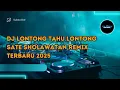 Download Lagu DJ LONTONG TAHU LONTONG SATE SHOLAWATAN REMIX TERBARU 2025