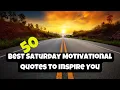 Greatest 50 Happy Saturday Quotes Best Saturday Motivational Quotes To Inspire You