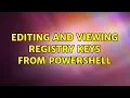 Editing and Viewing Registry Keys from Powershell