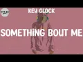 Key Glock - Something Bout Me (Lyric Video)