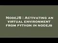 NodeJS Activating an virtual environment from python in nodejs