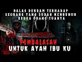 Dendamku Untuk Kedua Orang Tuaku Yang Sudah Kau Bunuh Untuk Kekayaanmu  - Cerita Horor -  Mistis