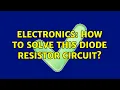 Electronics How to solve this diode resistor circuit 2 Solutions