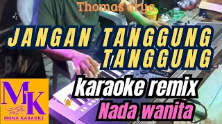jangan tanggung tanggung nada wanita karaoke remix mona karaoke
