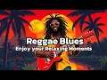 Download Lagu 2-Hour Reggae Blues: Enjoy Your Relaxing Moments