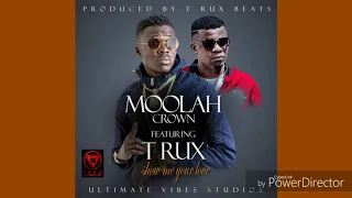 moolah crown ft t rux show me your love official 2019
