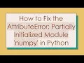 How to Fix the AttributeError Partially Initialized Module numpy in Python