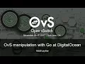 OvS manipulation with Go at DigitalOcean - Matt Layher