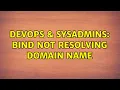 DevOps SysAdmins Bind not resolving domain name 2 Solutions