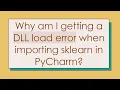 Why am I getting a DLL load error when importing sklearn in PyCharm