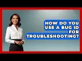 How Do You Use A Bug ID For Troubleshooting - Learn To Troubleshoot