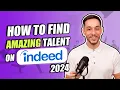 How to Find AMAZING Talent on Indeed in 2024