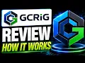 GCRIG PLATFORM REVIEW HOW IT WORKS