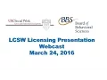 Board of Behavioral Sciences LCSW Licensing Presentation -