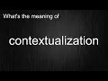 What s the meaning of contextualization How to pronounce contextualization