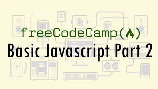 Basic Javascript Part 2 Javascript Algorithms and Data Structures Certification FreeCodeCamp