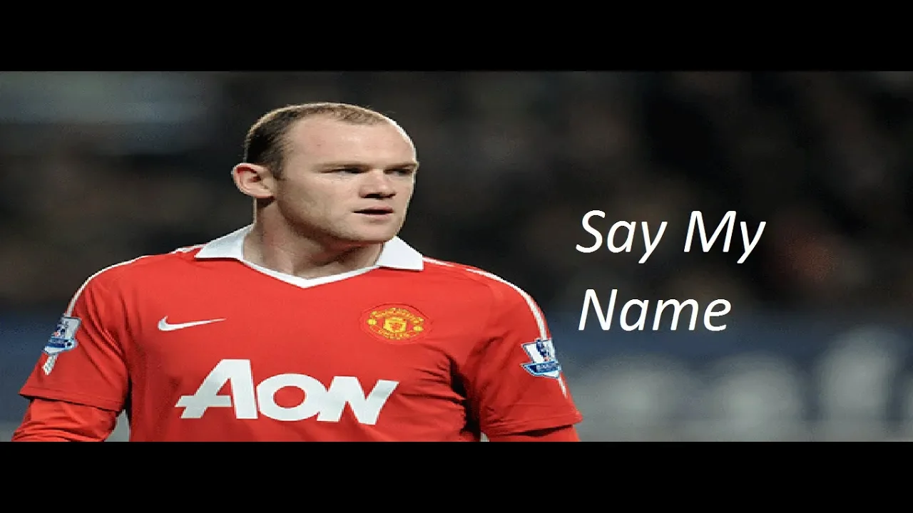 Wayne Rooney • Say My Name • Goals
