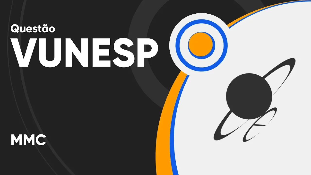 VUNESP - MMC (questão resolvida)