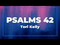 Tori Kelly - Psalms 42 (Lyrics)