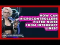 How Can Microcontrollers Filter Noise From Interrupt Lines - Electrical Engineering Essentials