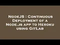 NodeJS Continuous Deployment of a Node js app to Heroku using GitLab