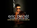 Eric Benét & Tamar Braxton' - "Something We Can Make Love To"