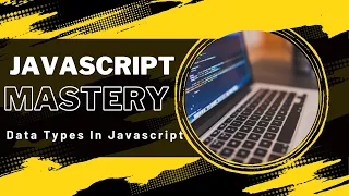 Mastering Javascript Data Types Javascript tutorial for beginners
