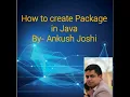 How to Create Packages in Java By - Ankush Joshi