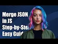 How to Merge Two JSON Objects in JavaScript A Step-by-Step Guide