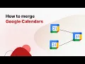 How To Merge Google Calendars - 2025 Guide