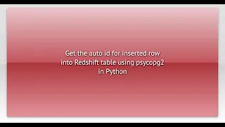 Get the auto id for inserted row into Redshift table using psycopg2 in Python