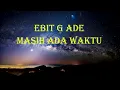 Ebit G Ade - Masih Ada Waktu (Lirik)