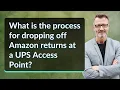 What is the process for dropping off Amazon returns at a UPS Access Point