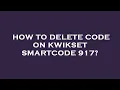 How to delete code on kwikset smartcode 917