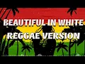 BEAUTIFUL IN WHITE REGGAE COVER | REGGAE MIX 2023 | REGGAE MUSIC 2023