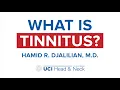What is Tinnitus by Dr Hamid Djalilian - UCI Head Neck