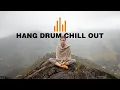 Lagu Relaxing Hang Drum Mix 🎧 Chill Out Relax 🎧 #8