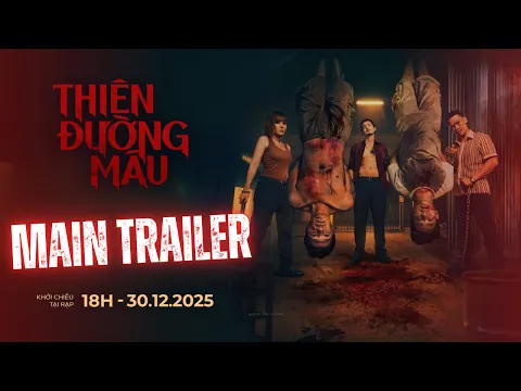 Video Thumbnail: THIÊN ĐƯỜNG MÁU - MAIN TRAILER | KHỞI CHIẾU TẠI RẠP - ĐANG CHIẾU TẠI RẠP