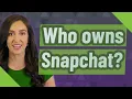 Who owns Snapchat