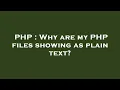 PHP Why are my PHP files showing as plain text