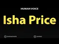 How To Pronounce Isha Price