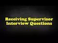 Receiving Supervisor Interview Questions
